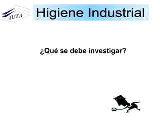 ¿Qué se debe investigar?
 
