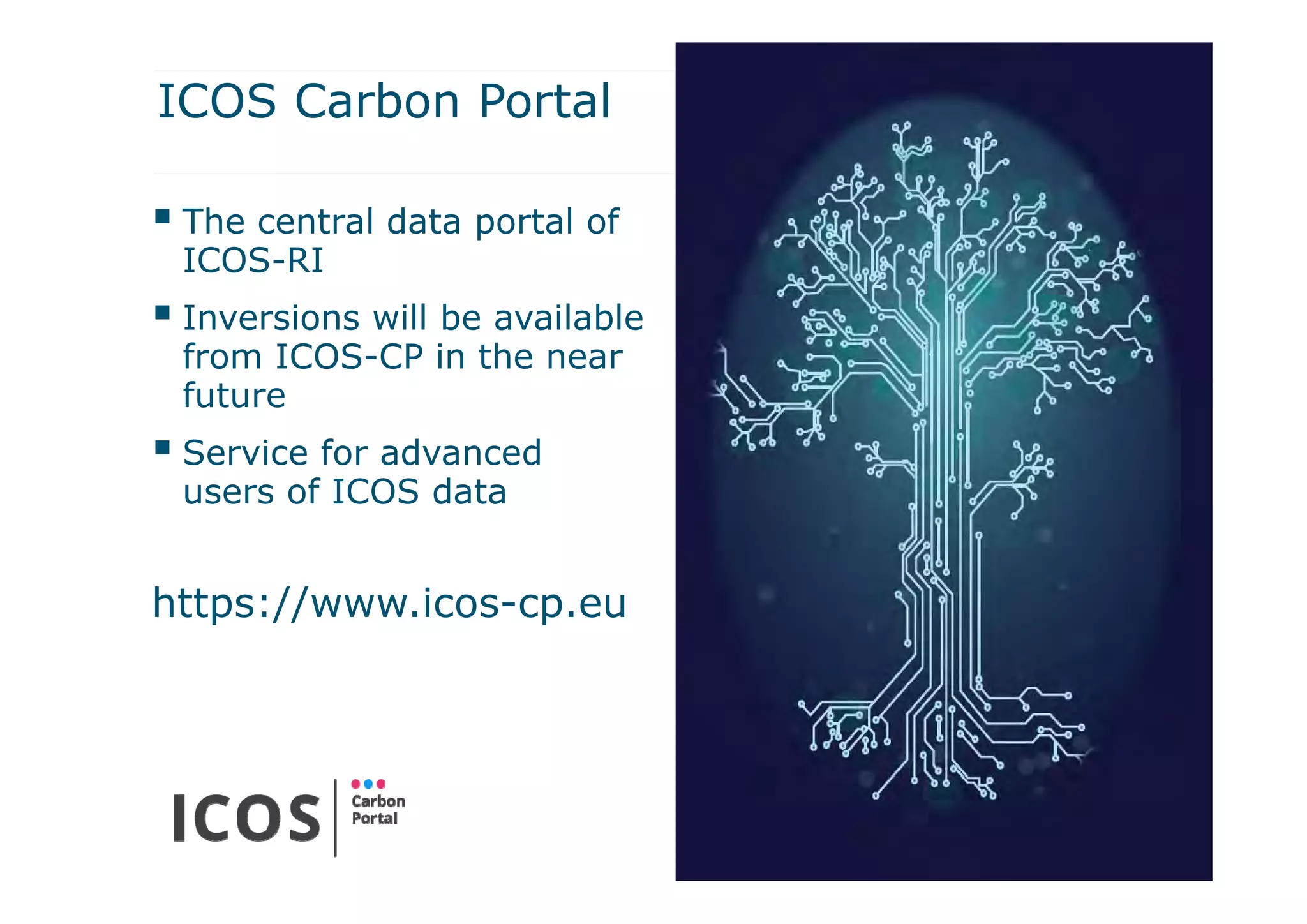 ICOS Carbon Portal
 The central data portal of
ICOS-RI
 Inversions will be available
from ICOS-CP in the near
future
 Service for advanced
users of ICOS data
https://www.icos-cp.eu
22
 