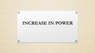 INCREASE IN POWER
 