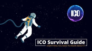 ICO Survival GuideEVERYTHING YOU NEED TO KNOW ABOUT IT
 