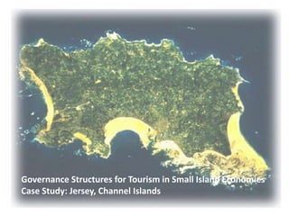 Governance Structures for Tourism in Small Island Economies
Case Study: Jersey, Channel Islands
 