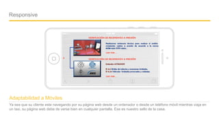 Company name - Presentation
Responsive
Ya sea que su cliente este navegando por su página web desde un ordenador o desde un teléfono móvil mientras viaja en
un taxi, su página web debe de verse bien en cualquier pantalla. Ese es nuestro sello de la casa.
Adaptabilidad a Móviles
16
 