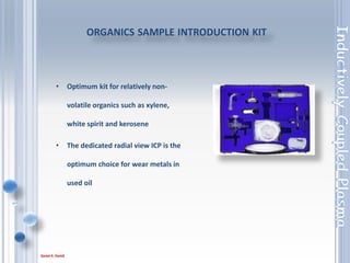 82
• U266 Macro laser–High Energy laser for direct
analysis of refractory and difficult materials
Laser Ablation
• A laser ablation system shall be available for the
analysis of solid samples.
• The system should have a large beam Nd-YAG
laser operating at 266 nm and include a 30 –
1000 um aperture imaged beam delivery system.
LASER – SOLID SAMPLING DEVICE
 