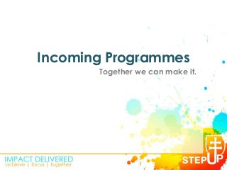 Incoming Programmes
Together we can make it.
 