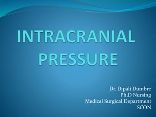 Dr. Dipali Dumbre
Ph.D Nursing
Medical Surgical Department
SCON
 