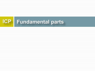 Fundamental partsICP
 