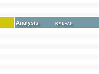 Analysis ICP & AAS
 