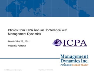 Photos from ICPA Annual Conference with Management Dynamics March 20 – 23, 2011 Phoenix, Arizona 