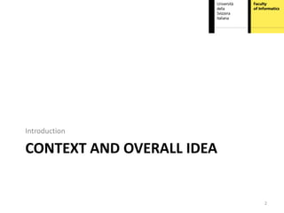 Introduction

CONTEXT AND OVERALL IDEA


                           2
 