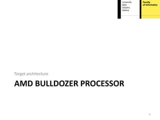 Target architecture

AMD BULLDOZER PROCESSOR


                          9
 