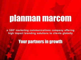 planman marcom Your partners in growth a 360 0  marketing communications company offering high impact branding solutions to clients globally 