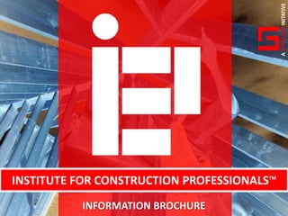 A SYNTEGRA INITATIVE
INSTITUTE FOR CONSTRUCTION PROFESSIONALSTM
           INFORMATION BROCHURE
 