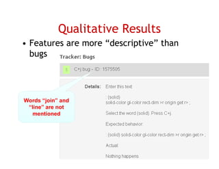 Qualitative Results
• Features are more “descriptive” than
  bugs




Words “join” and
 “line” are not
  mentioned




                                         58
 
