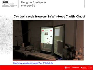 Control a web browser in Windows 7 with Kinect http://www.youtube.com/watch?v=_1PVd5ck_Iw   
