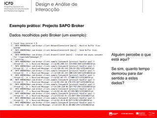 Exemplo prático: Projecto SAPO Broker Dados recolhidos pelo Broker (um exemplo): Alguém percebe o que está aqui? Se sim, quanto tempo demorou para dar sentido a estes dados? 