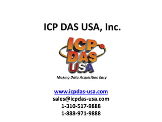 ICP DAS USA, Inc.
www.icpdas-usa.com
sales@icpdas-usa.com
1-310-517-9888
1-888-971-9888
Making Data Acquisition Easy
 