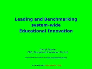 Leading and Benchmarking  system-wide Educational InnovationDarryl BubnerCEO, Disciplined innovation Pty Ltd Download the full paper at www.innovationoracle.com     ©  DISCIPLINED INNOVATION  2009   1 