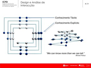 Conhecimento Tácito Conhecimento Explícito 6 |34 “ We can know more than we can tell.” Michael Polanyi 