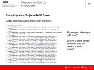 Exemplo prático: Projecto SAPO Broker Dados recolhidos pelo Broker (um exemplo): Alguém percebe o que está aqui? Se sim, quanto tempo demorou para dar sentido a estes dados? 8 |34 