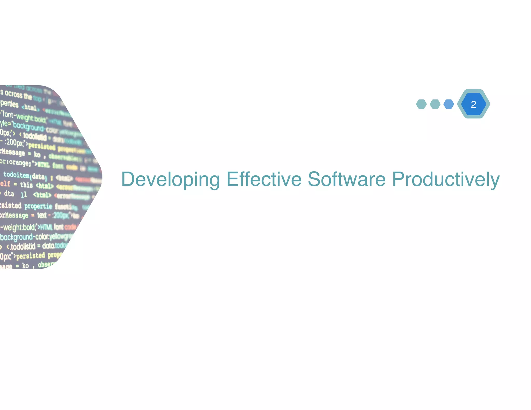 Developing Effective Software Productively
2
 