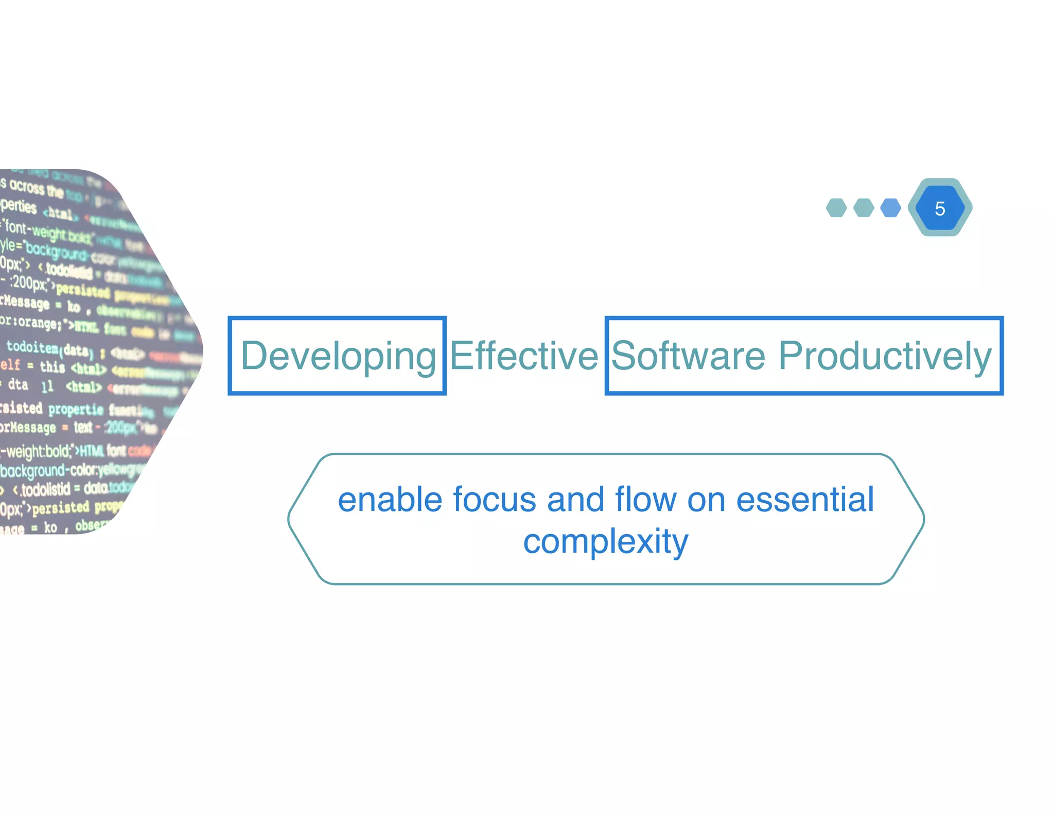 Developing Effective Software Productively
5
enable focus and flow on essential
complexity
 