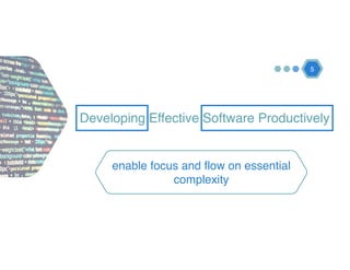 Developing Effective Software Productively
5
enable focus and flow on essential
complexity
 