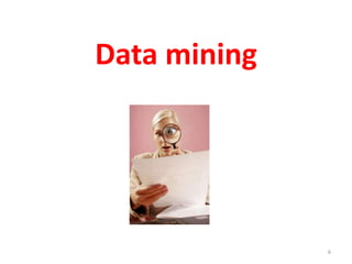 6
Data mining
 