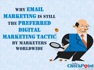 Why EMAIL
MARKETING is STILL
 the preferred
    Digital
Marketing Tactic
   by marketers
    worldwide
 