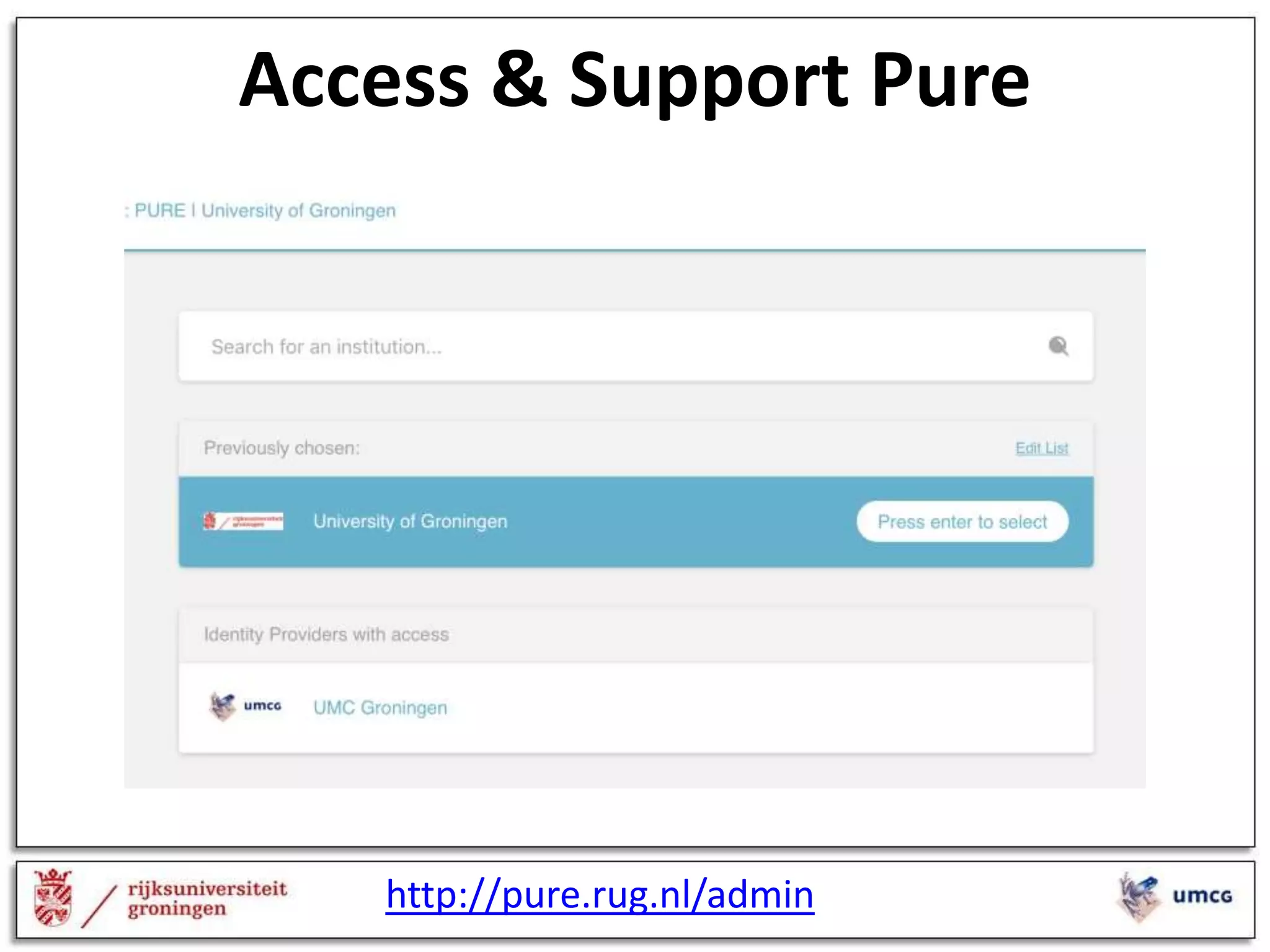 Access & Support Pure
http://pure.rug.nl/admin