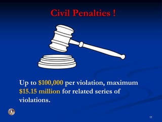 Civil Penalties ! 
11 
Up to $100,000 per violation, maximum 
$15.15 million for related series of 
violations. 
 