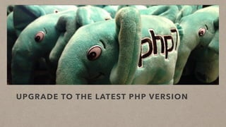 UPGRADE TO THE LATEST PHP VERSION
 