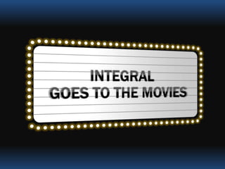 Integral Goes to the Movies
With Mark Allan Kaplan, Ph.D.
Presented at Bay Area Integral 2016
 