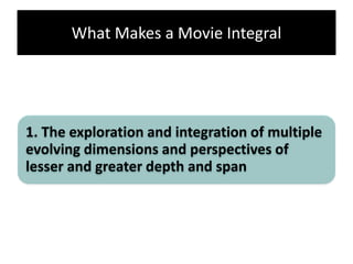 What Makes a Movie Integral
2. The concretion of abstract and interior
dimensions and perspectives, such as time
and inter...