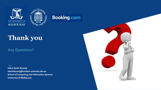 Thank you
Any Questions?
Zahra Dasht Bozorgi
zdashtbozorg@student.unimelb.edu.au
School of Computing and Information Systems
University of Melbourne
 