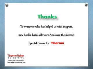 2
To everyone who has helped us with support,
new books, hard/soft ware And over the internet
Special thanks for Thermo
http://www.thermofisher.com
 
