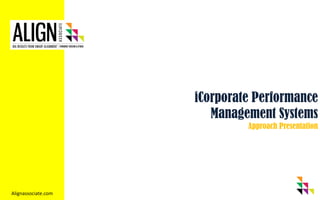 iCorporate Performance
Management Systems
Approach Presentation
Alignassociate.com
 