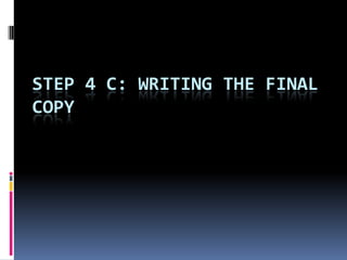 STEP 4 C: WRITING THE FINAL
COPY
 