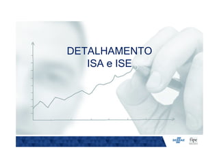 DETALHAMENTO
ISA e ISE
 