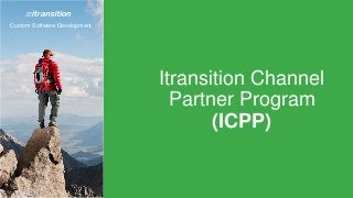 Custom Software Development
Itransition Channel
Partner Program
(ICPP)
 