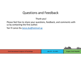 Questions and Feedback
Thank you!
Please feel free to share your questions, feedback, and comments with
us by contacting the first author.
Yan Yi Lance Du lance.du@hotmail.sg
 