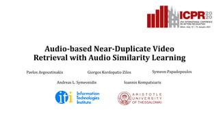 Audio-based Near-Duplicate Video
Retrieval with Audio Similarity Learning
Pavlos Avgoustinakis Giorgos Kordopatis-Zilos Symeon Papadopoulos
Andreas L. Symeonidis Ioannis Kompatsiaris
 
