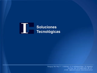 Soluciones
Tecnológicas




     Paraguay 764, Piso 1º / C1057AAJ - C. A. de Buenos Aires / R. Argentina
                                    Tel / Fax: (54 - 011) 4893 2225 - 26 - 27
                               e-mail: ic@icsa-st.com.ar / www.icsa-st.com.ar
 