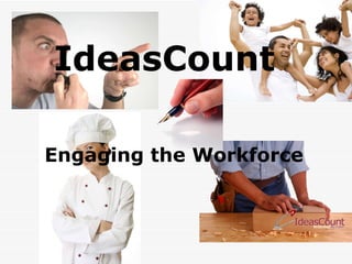 IdeasCount Engaging the Workforce  