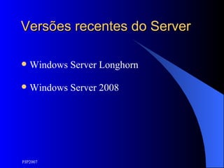 Versões recentes do Server Windows Server Longhorn Windows Server 2008 