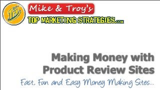 Making Money with
       Product Review Sites
Fast, Fun and Easy Money Making Sites...
 