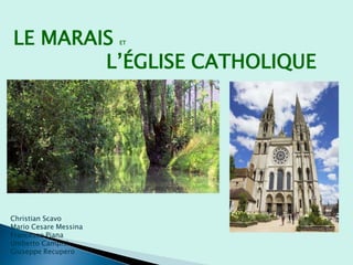 LE MARAIS ET
L’ÉGLISE CATHOLIQUE
Christian Scavo
Mario Cesare Messina
Francesco Piana
Umberto Campisi
Giuseppe Recupero
 