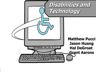 Matthew Pucci Jason Huang Hal DeGroat  Grant Aarons Disabilities and Technology 
