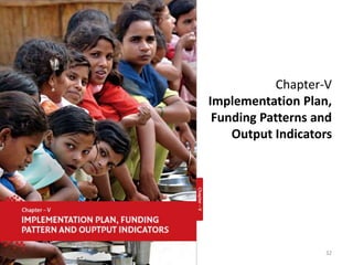 Chapter-V 
Implementation Plan, 
Funding Patterns and 
Output Indicators 
32 
 