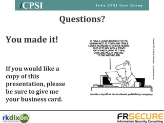 Questions?

You made it!


If you would like a
copy of this
presentation, please
be sure to give me
your business card.
 