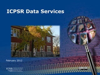 ICPSR Data Services




February 2012
 